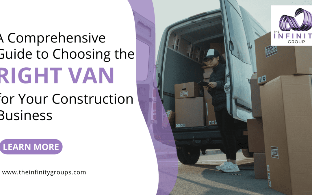 A Comprehensive Guide to Choosing the Right Van for Your Construction Business