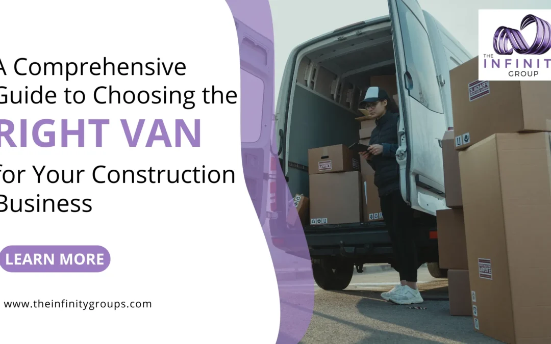 Guide to Choosing the Right Van for Your Construction Business